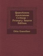 Quaestiones Ammianeae Criticae di Otto Guenther edito da Nabu Press