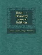Iliad; di Homer, George Chapman edito da Nabu Press