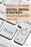 The Financial Times Guide to Social Media Strategy di Martin Thomas edito da Pearson Education Limited