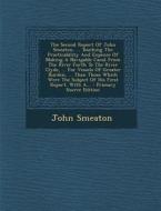 The Second Report of John Smeaton, ... Touching the Practicability and Expence of Making a Navigable Canal from the River Forth to the River Clyde, .. di John Smeaton edito da Nabu Press
