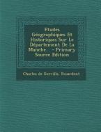 Etudes Geographiques Et Historiques Sur Le Departement de La Manche... di Charles De Gerville, Feuardent edito da Nabu Press