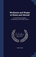 Workmen And Wages At Home And Abroad di James Ward edito da Sagwan Press