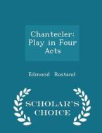Chantecler di Edmond Rostand edito da Scholar's Choice