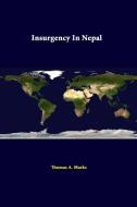 Insurgency In Nepal di Thomas A. Marks, Strategic Studies Institute edito da Lulu.com