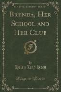 Brenda, Her School And Her Club (classic Reprint) di Helen Leah Reed edito da Forgotten Books