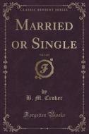 Married Or Single, Vol. 2 Of 3 (classic Reprint) di B M Croker edito da Forgotten Books