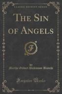 The Sin Of Angels (classic Reprint) di Martha Gilbert Dickinson Bianchi edito da Forgotten Books