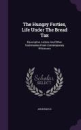 The Hungry Forties, Life Under The Bread Tax di Anonymous edito da Palala Press