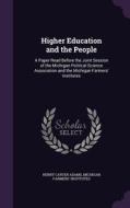 Higher Education And The People di Henry Carter Adams, Michigan Farmers' Institutes edito da Palala Press