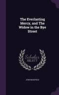 The Everlasting Mercy, And The Widow In The Bye Street di John Masefield edito da Palala Press