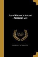 DAVID HARUM A STORY OF AMER LI di Edward Noyes 1847-1898 Westcott edito da WENTWORTH PR