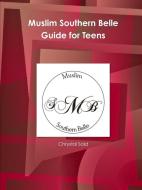 Muslim Southern Belle Guide for Teens di Chrystal Said edito da Lulu.com
