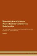 Reversing Autoimmune Polyendocrine Syndromes: Deficiencies The Raw Vegan Plant-Based Detoxification & Regeneration Workb di Health Central edito da LIGHTNING SOURCE INC