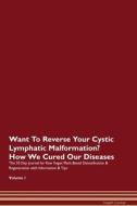 Want To Reverse Your Cystic Lymphatic Malformation? How We Cured Our Diseases. The 30 Day Journal for Raw Vegan Plant-Ba di Health Central edito da Raw Power