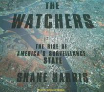 The Watchers: The Rise of America's Surveillance State di Shane Harris edito da Tantor Media Inc