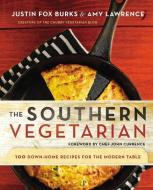 The Southern Vegetarian Cookbook: 100 Down-Home Recipes for the Modern Table di Justin Fox Burks, Amy Lawrence edito da THOMAS NELSON PUB