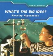 What's the Big Idea?: Forming Hypotheses di Barbara A. Somervill edito da PowerKids Press