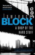 A Drop of the Hard Stuff di Lawrence Block edito da Orion Publishing Group