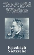 The Joyful Wisdom di Friedrich Wilhelm Nietzsche edito da INTL LAW & TAXATION PUBL