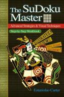 The SuDoku Master - Advanced Strategies & Visual Techniques di Estanislao Carter edito da Lulu.com