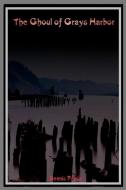 The Ghoul of Grays Harbor di Dennis Pence edito da AUTHORHOUSE