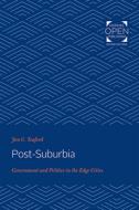 Post-Suburbia: Government and Politics in the Edge Cities di Jon C. Teaford edito da JOHNS HOPKINS UNIV PR