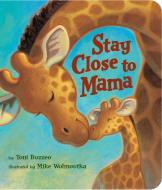 Stay Close to Mama di Toni Buzzeo edito da Hyperion Books
