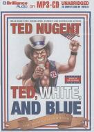 Ted, White, and Blue: The Nugent Manifesto di Ted Nugent edito da Brilliance Corporation