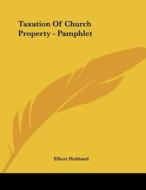 Taxation of Church Property - Pamphlet di Elbert Hubbard edito da Kessinger Publishing