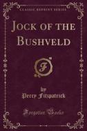 Jock Of The Bushveld (classic Reprint) di Percy Fitzpatrick edito da Forgotten Books