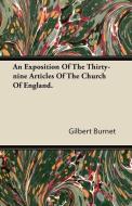 An Exposition Of The Thirty-nine Articles Of The Church Of England. di Gilbert Burnet edito da Clack Press