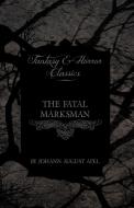 The Fatal Marksman (Fantasy and Horror Classics) di Johann August Apel edito da Read Books