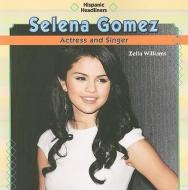 Selena Gomez: Actress and Singer di Zella Williams edito da PowerKids Press