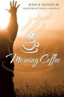 Morning Coffee di Jesse R. Watson Jr. edito da Westbow Press