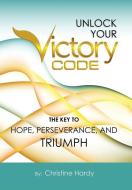 Unlock Your Victory Code di Christine Hardy edito da Balboa Press