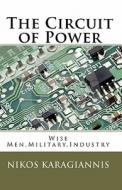 The Circuit of Power: Wise Men, Military, Industry di Nikos Karagiannis edito da Createspace