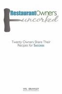 Restaurant Owners Uncorked: Twenty Owners Share Their Recipes for Success di Wil Brawley edito da Createspace