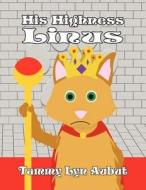 His Highness Linus di Tammy Lyn Aubut edito da America Star Books