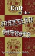 Cult of the Junkyard Cowboys di Michael Alan Brich edito da Createspace