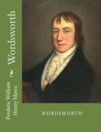 Wordsworth: Wordsworth, Lake Poets, William Wordsworth di Frederic William Henry Myers edito da Createspace