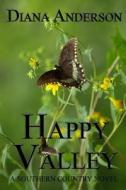 Happy Valley: A Southern Country Novel di Diana Anderson edito da Createspace Independent Publishing Platform