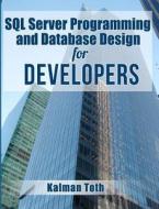 SQL Server Programming and Database Design for Developers di Kalman Toth edito da Createspace