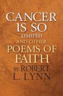 Cancer Is So Limited and Other Poems of Faith di Robert L. Lynn edito da Createspace