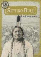 Sitting Bull in His Own Words di Julia McDonnell edito da Gareth Stevens Publishing