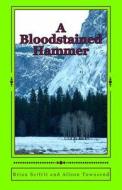 A Bloodstained Hammer: A Story of the Kootenays di MR Brian T. Seifrit edito da Createspace