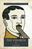 The Church di Rev Dr Catherine D. Weathers edito da Xlibris