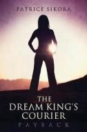 The Dream King's Courier: Payback di Patrice Sikora edito da Createspace