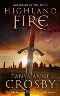 Highland Fire: Guardians of the Stone di Tanya Anne Crosby edito da Createspace
