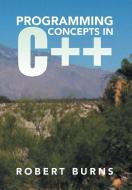 Programming Concepts in C++ di Robert Burns edito da Xlibris