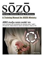 Sozo - Salvation, Deliverance, Healing, & Wholeness: A Training Manual for Sozo Teams di Mike Harding edito da Createspace